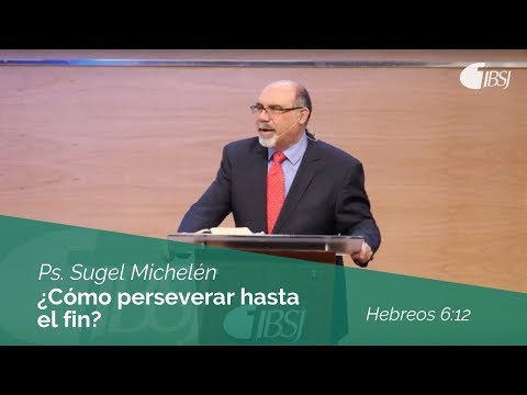 How to Persevere to the End | Hebrews 6:12 | Ps. Sugel Michelén