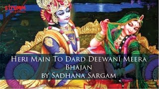 Heri Main To Dard Deewani– Meera Bhajan by Sadhana Sargam