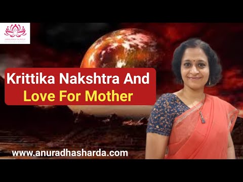 Krittika Nakshatra and love for mother | Moon in Krittika nakshtra | lagna in Krittika nakshtra