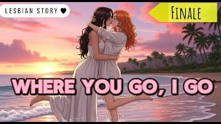 ⟬GL⟭~Ep3~ “WHERE YOU GO, I GO” WLW Lesbian story
