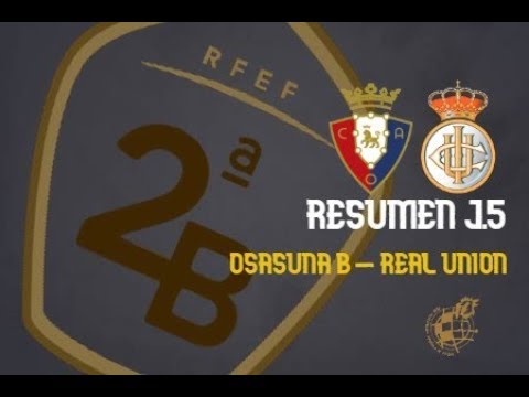 RESUMEN OSASUNA B 4 - 2 REAL UNION J.5 SEGUNDA B