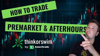 How to Trade Premarket & Afterhours Using Thinkorswim/TD Ameritrade