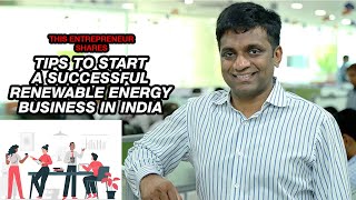 This Entrepreneur Shares Tips to Start a Successful Renewable Energy Business in India  image