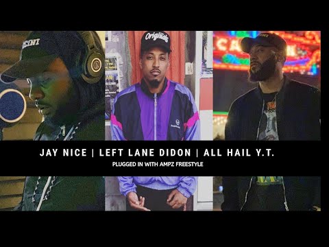 Left Lane Didon, All Hail YT & Jay Nice Freestyle 001 | #PluggedInWithAmpz