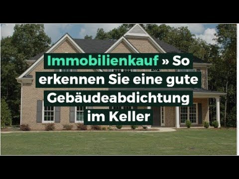 Immobilienkauf » So erkennen Sie eine gute Gebäudeabdichtung im Keller