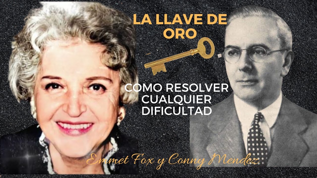 LA LLAVE DE ORO, ASÍ RESUELVES FÁCILMENTE CUALQUIER DIFICULTAD | Emmet Fox Y Conny Méndez