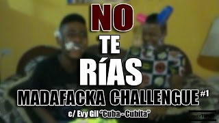 NO TE RÍAS MADAFAKA CHALLENGE. c/ Evy Gil &#39;&#39;Cuba - Cubita&#39;&#39;