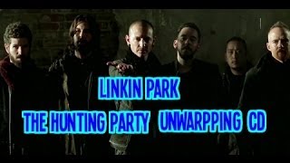 Linkin Park:The Hunting Party- Unwrapping CD