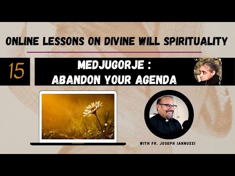 NEWEST Ep 15: Online Lessons Divine Will w Fr. Iannuzzi- Medjugorje: Abandon Your Agenda