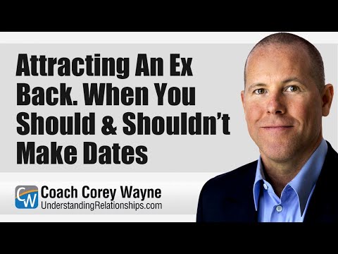 Attracting An Ex Back. When You Should & Shouldn’t Make Dates