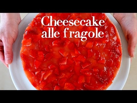 CHEESECAKE ALLE FRAGOLE Ricetta Facile - No Bake Strawberry Cheesecake Easy Recipe