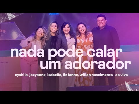 Nada Pode Calar um Adorador (Ao Vivo) | Eyshila, Jozyanne, Liz Lanne, Wilian Nascimento e Isabella