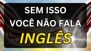 🗽Quer falar inglês? Então você precisa aprender isso