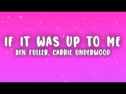 Ben Fuller, Carrie Underwood - If It Was Up To Me (Lyrics)