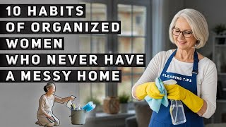 10 Habits of Organized Women Who Never Have a Messy Home – Copy Them Now