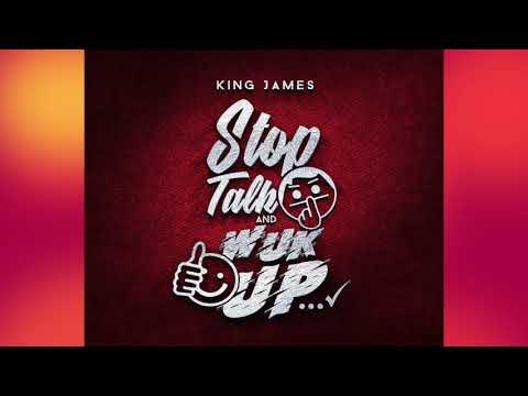 King James - Stop Talk And Wuk Up