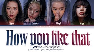 BLACKPINK &quot;How You Like That&quot; (Color Coded Lyrics Eng/Rom/Han/가사)