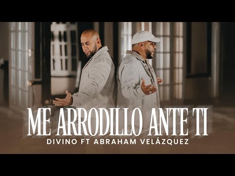 Divino X Abraham Velazquez - Me Arrodillo Ante Ti (Video Oficial)
