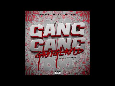 Chef boy, Mozzy, YG & E-40 - "Gang Gang Gangland" OFFICIAL VERSION