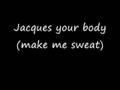 Jacques your body (make me sweat)