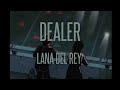 Dealer - Lana Del Rey (slowed + reverb)