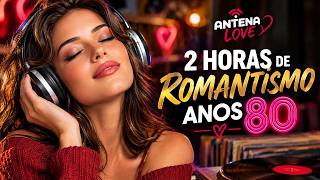 2 Horas de Romantismo ANOS 80🎧🎵🎶🎙️