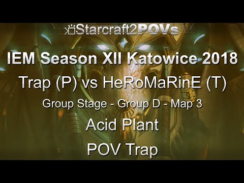 SC2 LotV - IEM XII Katowice 2018 - Trap vs HeRoMaRinE - Group D - Map 3 - Acid Plant - Trap