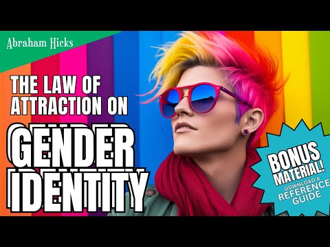 "Abraham Hicks on How to Untangle the Gender Identity Debate - WATCH & Find Out!"