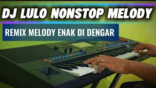 Download lagu DJ LULO NONSTOP REMIX MELODY Versi ( Orgen Tunggal Electone 🎹 mp3
