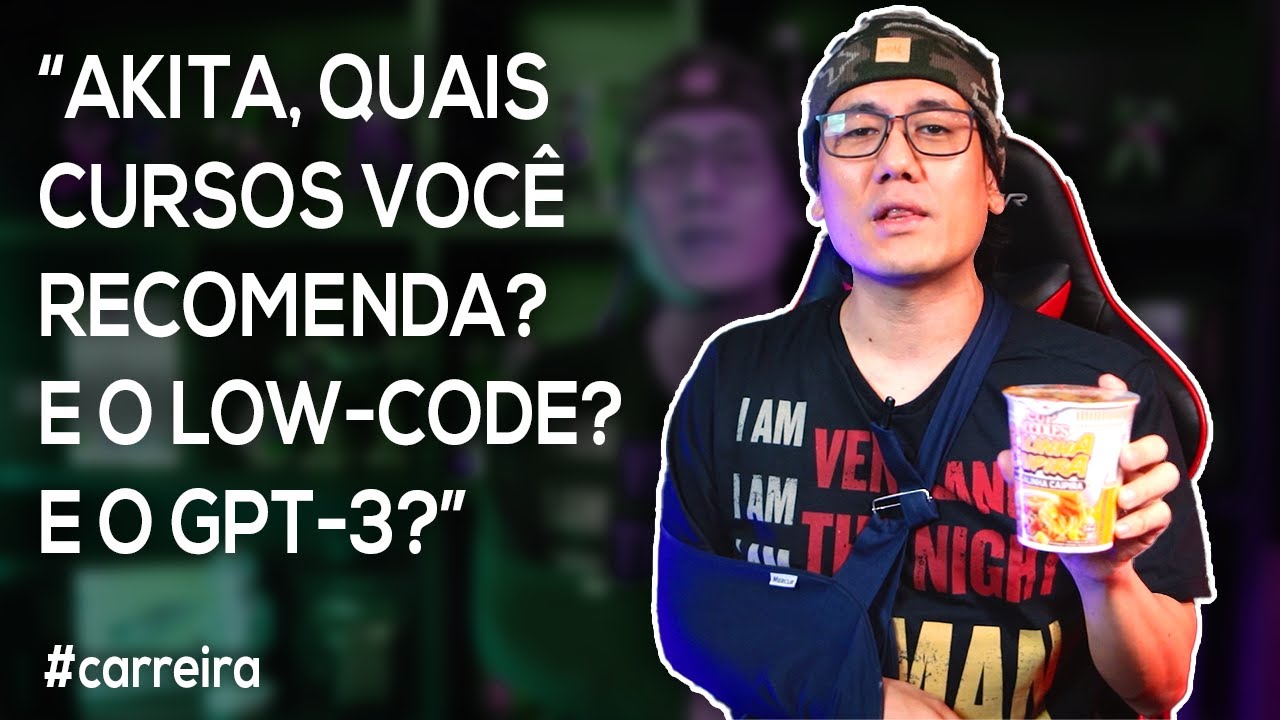 "Akita, quais Cursos você recomenda? E o Low-Code? E o GPT-3?"