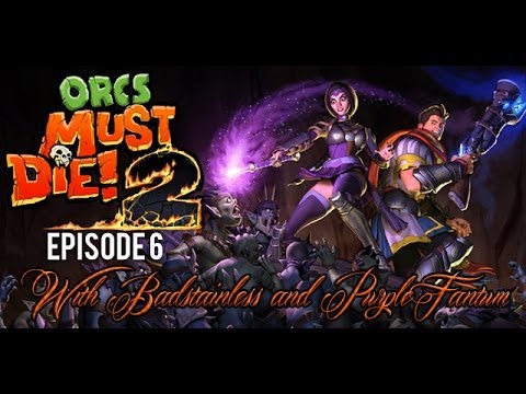 Orcs Must Die 2 - Episode 6 with PurpleFantum and Badstainless