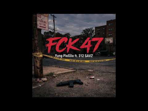 FCK 47 - Yung FleXXo ft. 312 SAVZ