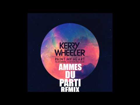 Paint my heart (Ammes Du Parti Remix)- Kerry Wheeler ft Ashton Palmer