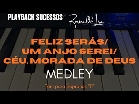 Playback MEDLEY - FELIZ SERÁS / UM ANJO SEREI / CÉU, MORADA DE MEU DEUS  - Tom para Sopranos "F"