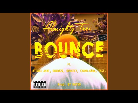Bounce (feat. Kirani Ayat, Shabazz, $pacely, Cyano-Gene & Takel)