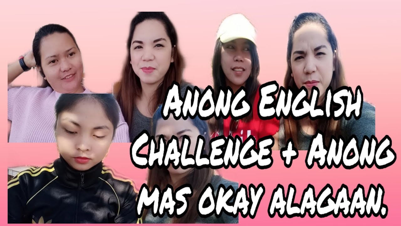 Ano english challenge + Ano mas maganda alagaan
