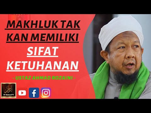 Ustaz Ahmad Rozaini - MAKHLUK TAK KAN MEMILIKI SIFAT KETUHANAN