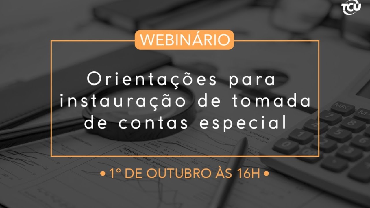 Orientações sobre instauração de Tomada de Contas Especial