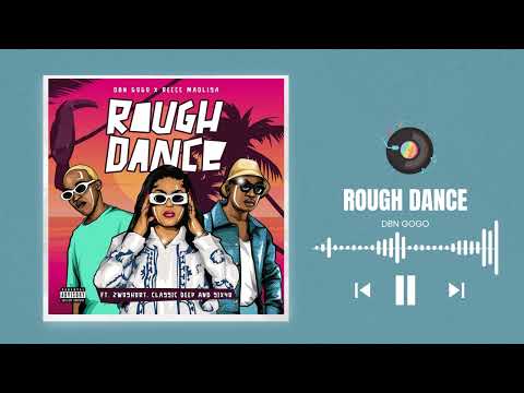 DBN Gogo & Reece Madlisa - Rough Dance (feat. 2woshort, Classic Deep & six40)