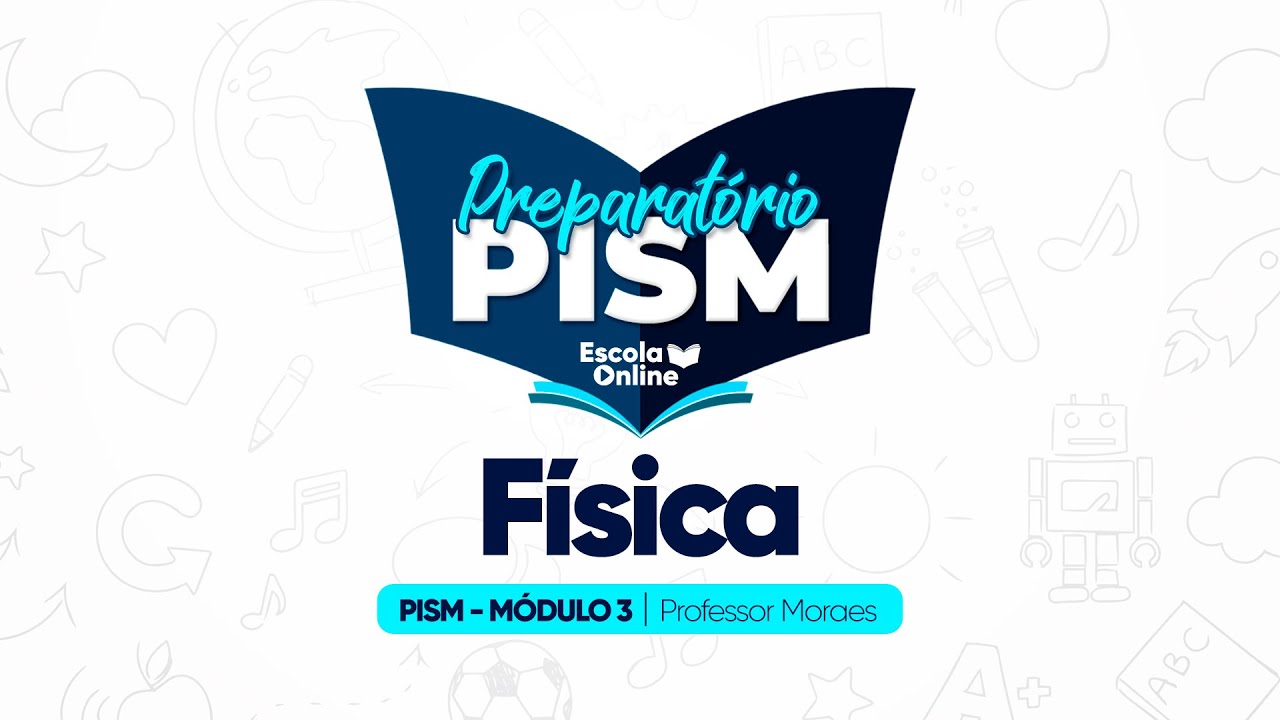 Preparatório PISM 2025 - Física - Módulo III - Aula 02