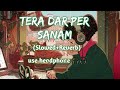 Junaid Asghar Slowed Reverb Tere Dar Par Sanam Lofi Mix