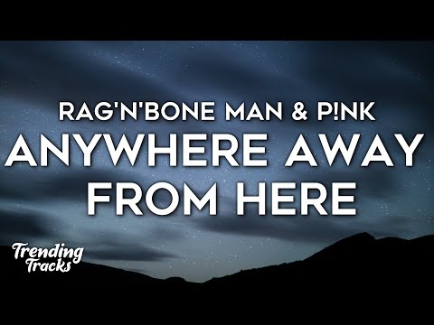 Rag'n'Bone Man & P!nk - Anywhere Away From Here (Lyrics)