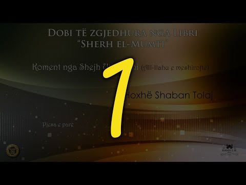 01 Dobi të zgjedhura nga Libri "Sherh el-Mumti" (Pjesa e parë) - Shaban Tolaj