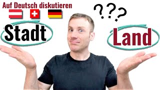 Discuss like a NATIVE in GERMAN B1 B2 "Stadt oder Land"
