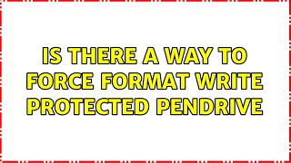 Ubuntu: Is there a way to force format write protected pendrive