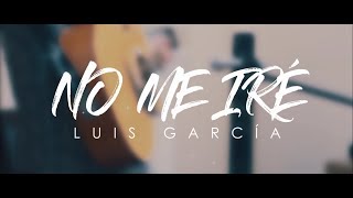 NO ME IRE - Luis García (Marco Barrientos)