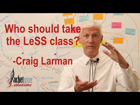 Who should take the LeSS class? | Craig Larman | Large Scale Scrum