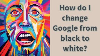 How do I change Google from black to white?