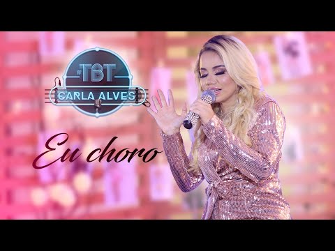 Carla Alves - Eu Choro | #CarlaAlvesTBT