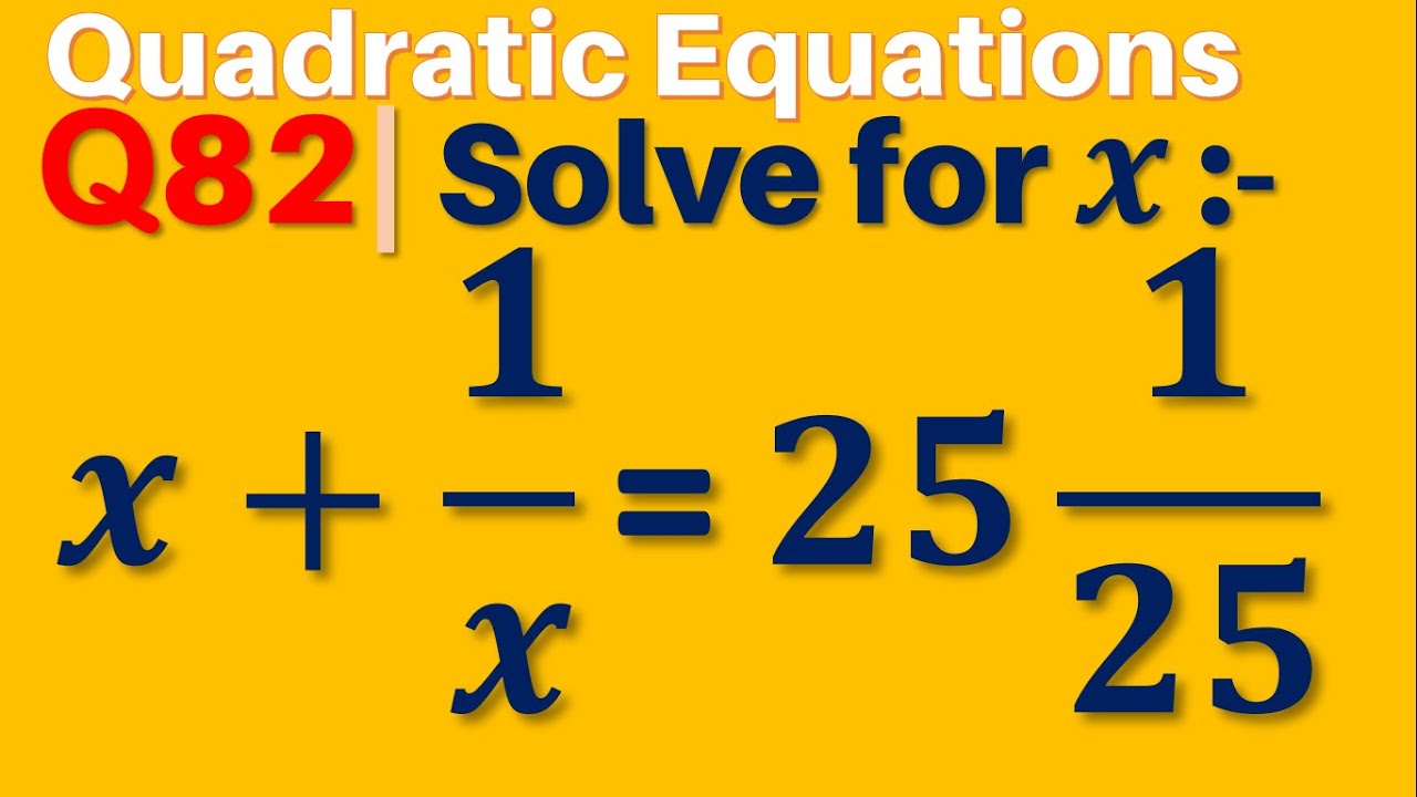 Q82 | Solve for x: x+1/x=25 1/25